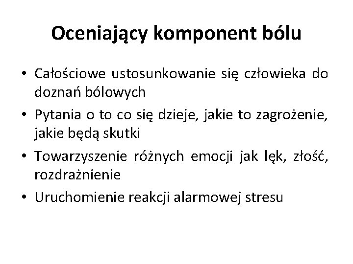 Oceniający komponent bólu • Całościowe ustosunkowanie się człowieka do doznań bólowych • Pytania o