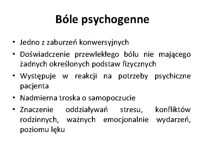 Bóle psychogenne • Jedno z zaburzeń konwersyjnych • Doświadczenie przewlekłego bólu nie mającego żadnych