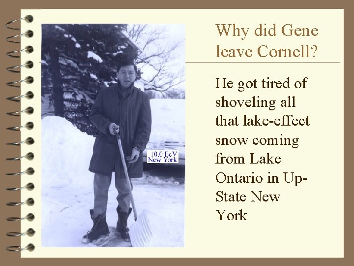 Why did Gene leave Cornell? He got tired of shoveling all that lake-effect snow