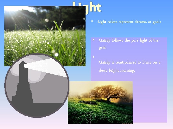 Light • Light colors represent dreams or goals • Gatsby follows the pure light