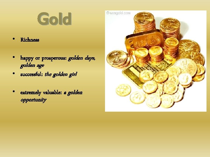 Gold • Richness • happy or prosperous: golden days, golden age • successful: the
