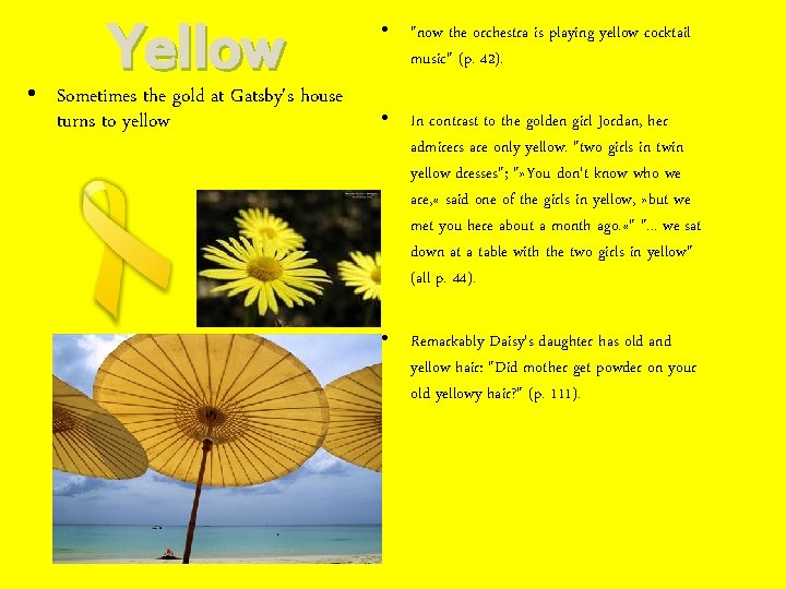 Yellow • Sometimes the gold at Gatsby's house turns to yellow • "now the