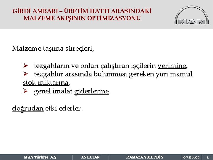 GİRDİ AMBARI – ÜRETİM HATTI ARASINDAKİ MALZEME AKIŞININ OPTİMİZASYONU Malzeme taşıma süreçleri, Ø tezgahların