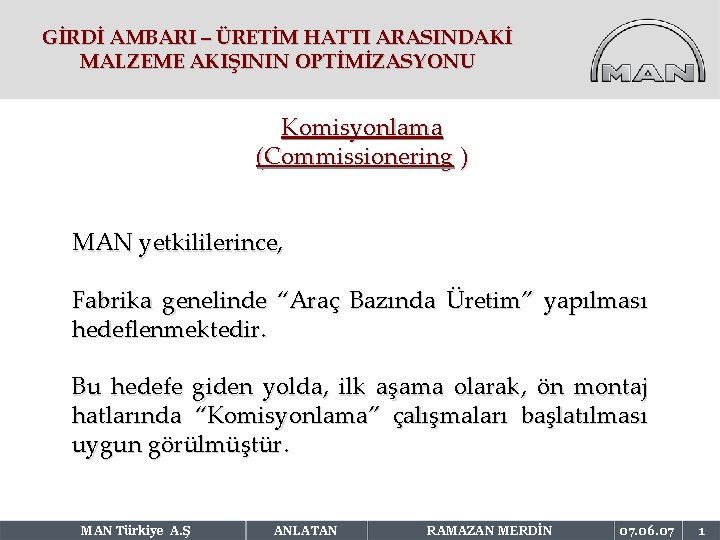 GİRDİ AMBARI – ÜRETİM HATTI ARASINDAKİ MALZEME AKIŞININ OPTİMİZASYONU Komisyonlama (Commissionering ) MAN yetkililerince,