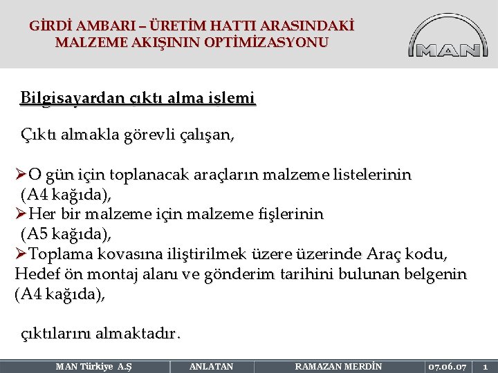 GİRDİ AMBARI – ÜRETİM HATTI ARASINDAKİ MALZEME AKIŞININ OPTİMİZASYONU Bilgisayardan çıktı alma işlemi Çıktı