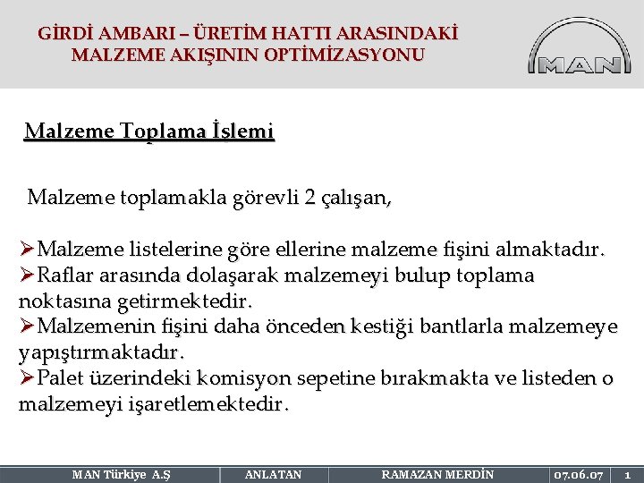 GİRDİ AMBARI – ÜRETİM HATTI ARASINDAKİ MALZEME AKIŞININ OPTİMİZASYONU Malzeme Toplama İşlemi Malzeme toplamakla