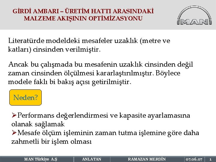 GİRDİ AMBARI – ÜRETİM HATTI ARASINDAKİ MALZEME AKIŞININ OPTİMİZASYONU Literatürde modeldeki mesafeler uzaklık (metre