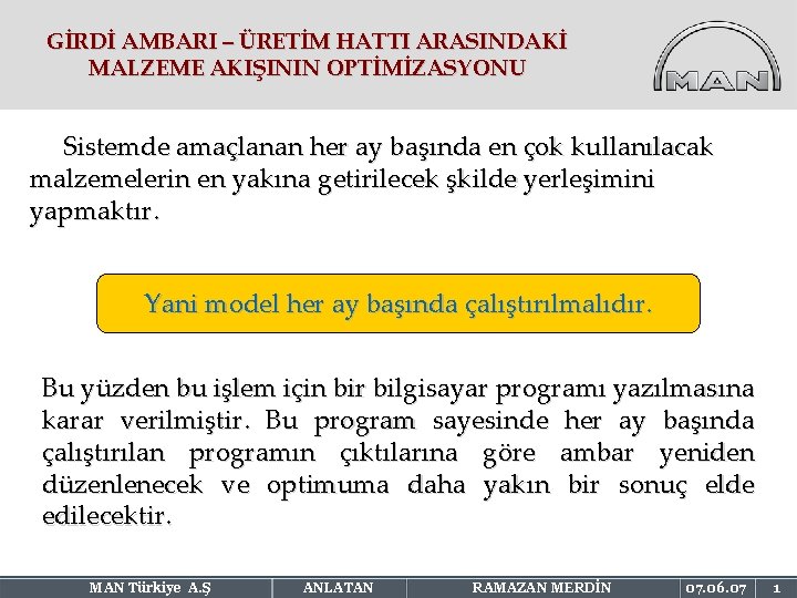 GİRDİ AMBARI – ÜRETİM HATTI ARASINDAKİ MALZEME AKIŞININ OPTİMİZASYONU Sistemde amaçlanan her ay başında