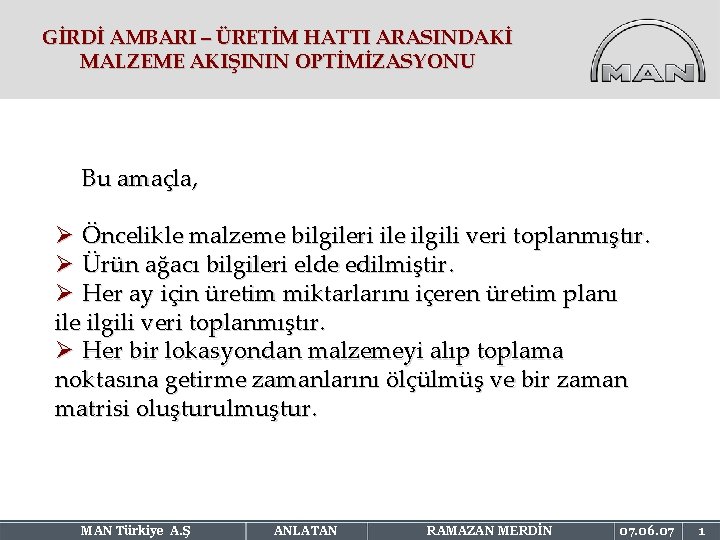 GİRDİ AMBARI – ÜRETİM HATTI ARASINDAKİ MALZEME AKIŞININ OPTİMİZASYONU Bu amaçla, Ø Öncelikle malzeme