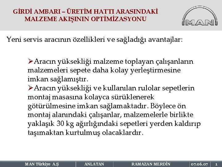 GİRDİ AMBARI – ÜRETİM HATTI ARASINDAKİ MALZEME AKIŞININ OPTİMİZASYONU Yeni servis aracının özellikleri ve