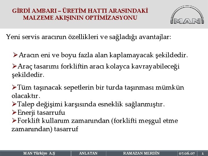 GİRDİ AMBARI – ÜRETİM HATTI ARASINDAKİ MALZEME AKIŞININ OPTİMİZASYONU Yeni servis aracının özellikleri ve