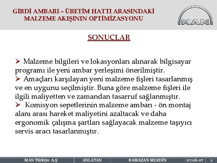 GİRDİ AMBARI – ÜRETİM HATTI ARASINDAKİ MALZEME AKIŞININ OPTİMİZASYONU SONUÇLAR Ø Malzeme bilgileri ve