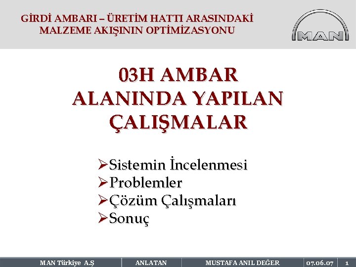 GİRDİ AMBARI – ÜRETİM HATTI ARASINDAKİ MALZEME AKIŞININ OPTİMİZASYONU 03 H AMBAR ALANINDA YAPILAN