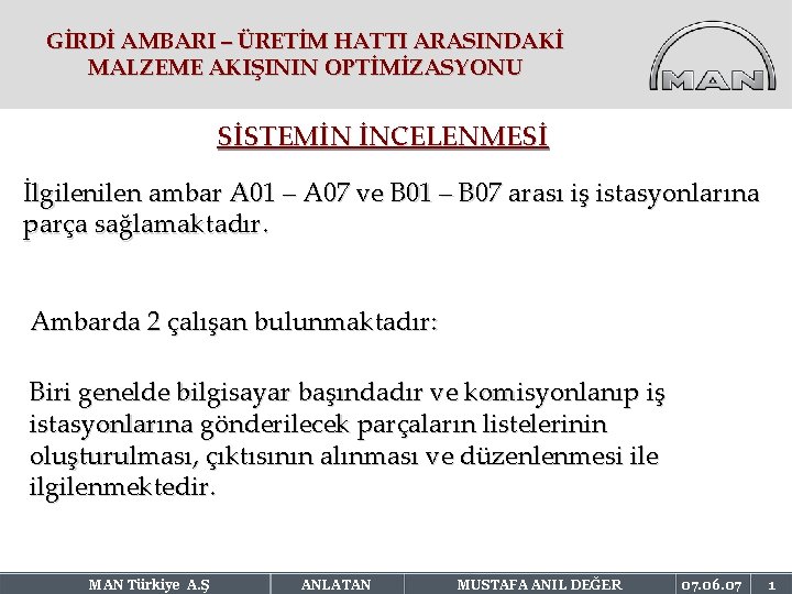 GİRDİ AMBARI – ÜRETİM HATTI ARASINDAKİ MALZEME AKIŞININ OPTİMİZASYONU SİSTEMİN İNCELENMESİ İlgilen ambar A