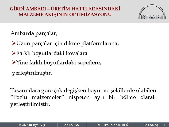 GİRDİ AMBARI – ÜRETİM HATTI ARASINDAKİ MALZEME AKIŞININ OPTİMİZASYONU Ambarda parçalar, ØUzun parçalar için