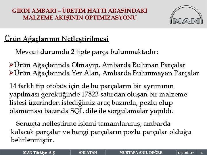 GİRDİ AMBARI – ÜRETİM HATTI ARASINDAKİ MALZEME AKIŞININ OPTİMİZASYONU Ürün Ağaçlarının Netleştirilmesi Mevcut durumda