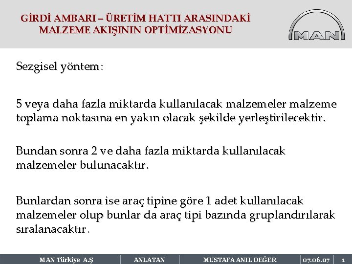 GİRDİ AMBARI – ÜRETİM HATTI ARASINDAKİ MALZEME AKIŞININ OPTİMİZASYONU Sezgisel yöntem: 5 veya daha