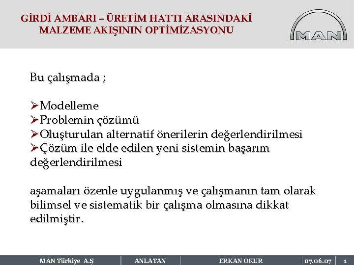 GİRDİ AMBARI – ÜRETİM HATTI ARASINDAKİ MALZEME AKIŞININ OPTİMİZASYONU Bu çalışmada ; ØModelleme ØProblemin