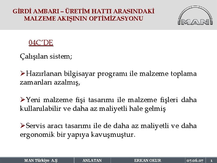 GİRDİ AMBARI – ÜRETİM HATTI ARASINDAKİ MALZEME AKIŞININ OPTİMİZASYONU 04 C’DE Çalışılan sistem; ØHazırlanan