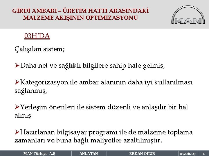 GİRDİ AMBARI – ÜRETİM HATTI ARASINDAKİ MALZEME AKIŞININ OPTİMİZASYONU 03 H’DA Çalışılan sistem; ØDaha