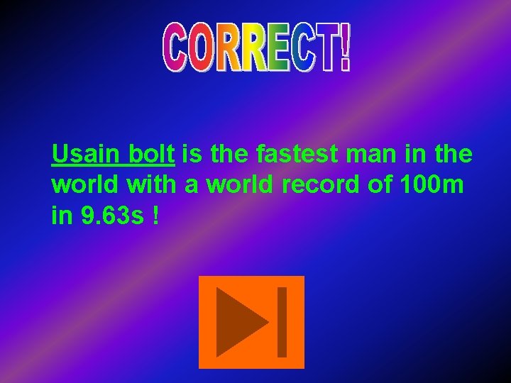 Usain bolt is the fastest man in the world with a world record of