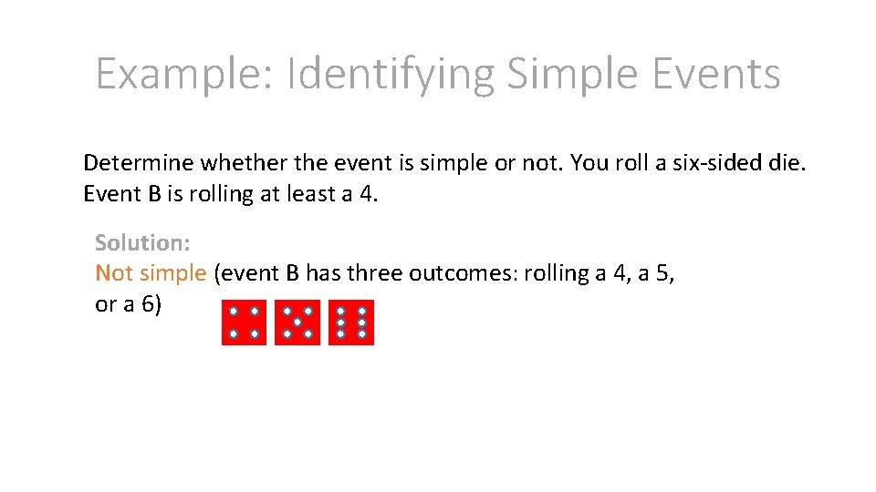 Example: Identifying Simple Events Determine whether the event is simple or not. You roll