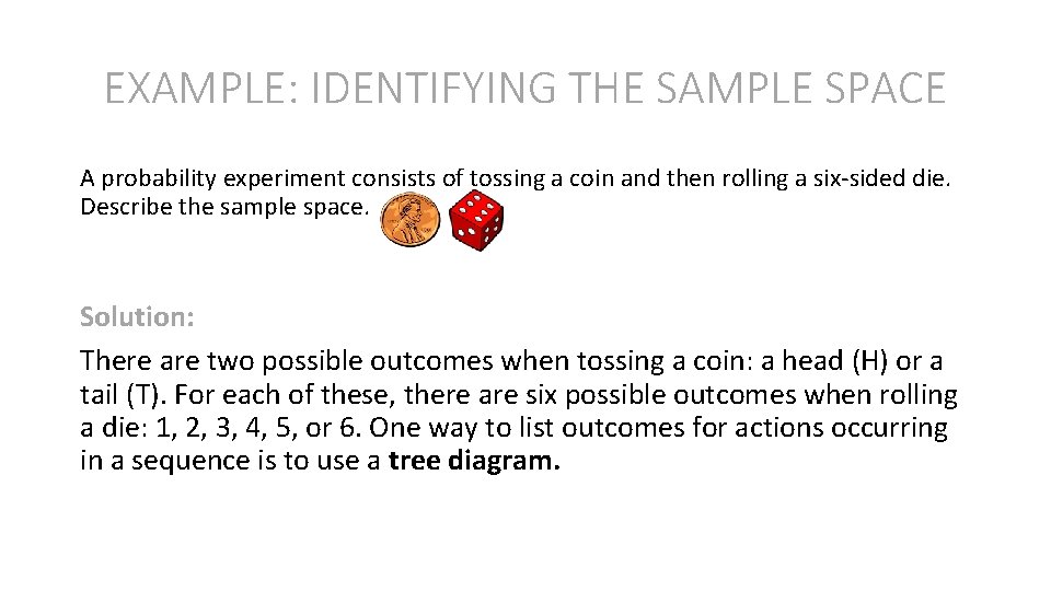 EXAMPLE: IDENTIFYING THE SAMPLE SPACE A probability experiment consists of tossing a coin and
