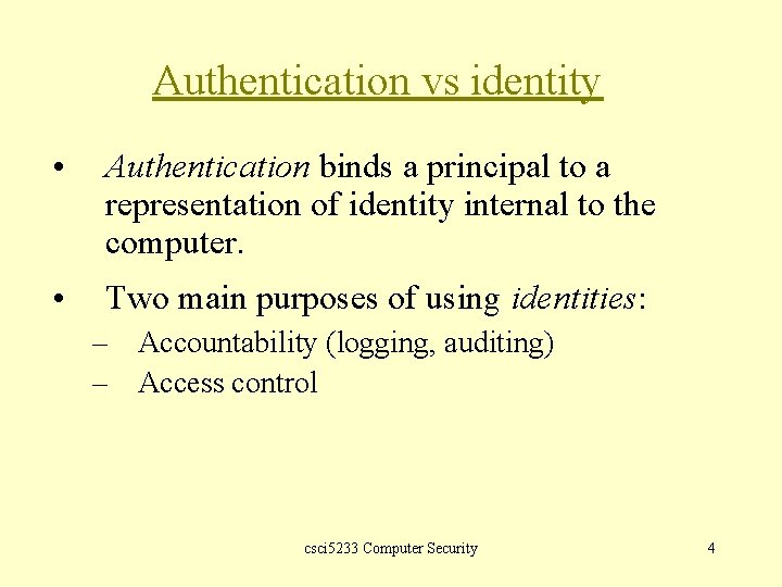 Authentication vs identity • Authentication binds a principal to a representation of identity internal