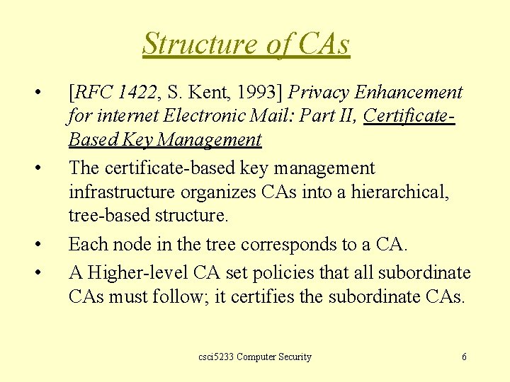 Structure of CAs • • [RFC 1422, S. Kent, 1993] Privacy Enhancement for internet