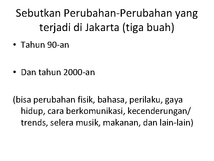 Sebutkan Perubahan-Perubahan yang terjadi di Jakarta (tiga buah) • Tahun 90 -an • Dan