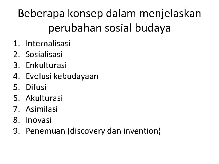 Beberapa konsep dalam menjelaskan perubahan sosial budaya 1. 2. 3. 4. 5. 6. 7.