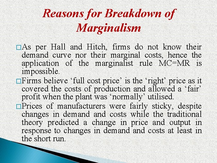 Reasons for Breakdown of Marginalism � As per Hall and Hitch, firms do not