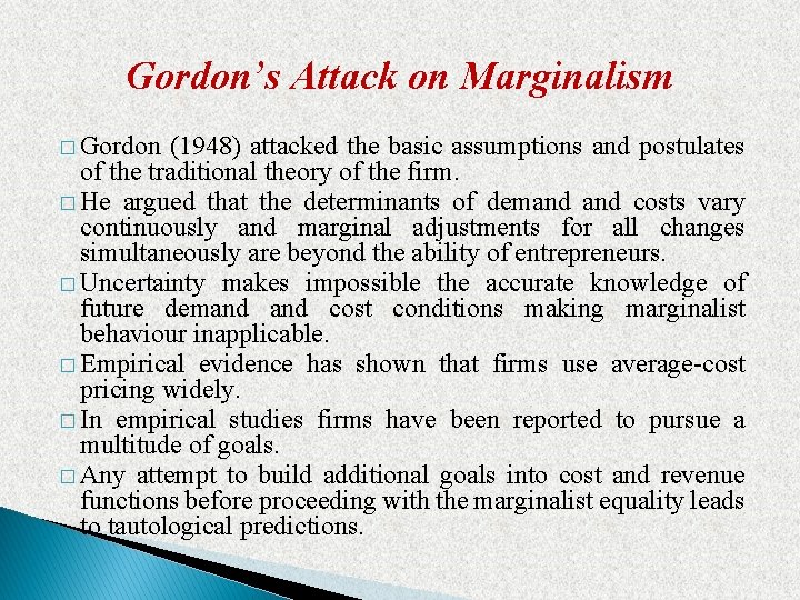 Gordon’s Attack on Marginalism � Gordon (1948) attacked the basic assumptions and postulates of