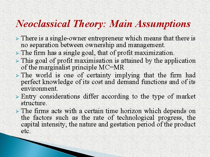 Neoclassical Theory: Main Assumptions There is a single-owner entrepreneur which means that there is