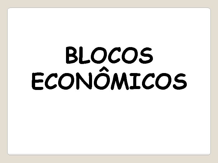 BLOCOS ECONÔMICOS 