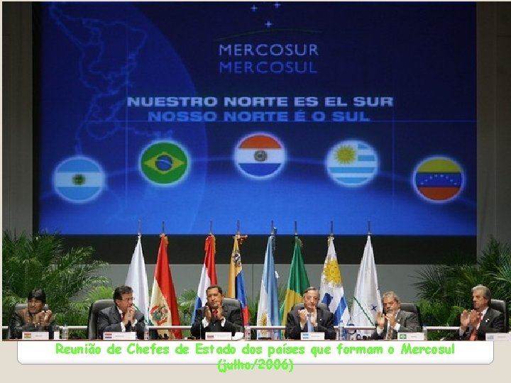 Reunião de Chefes de Estado dos países que formam o Mercosul (julho/2006) 