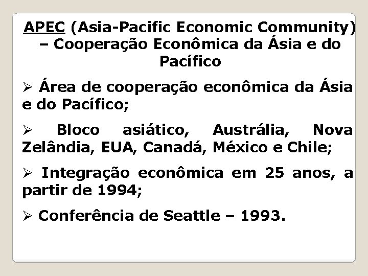 APEC (Asia-Pacific Economic Community) – Cooperação Econômica da Ásia e do Pacífico Ø Área