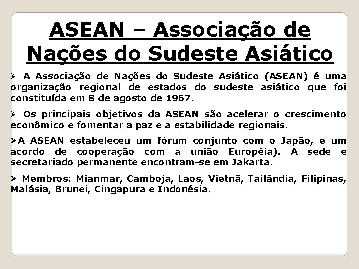 ASEAN – Associação de Nações do Sudeste Asiático Ø A Associação de Nações do