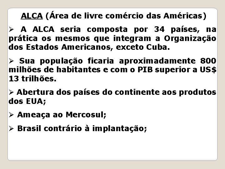 ALCA (Área de livre comércio das Américas) Ø A ALCA seria composta por 34