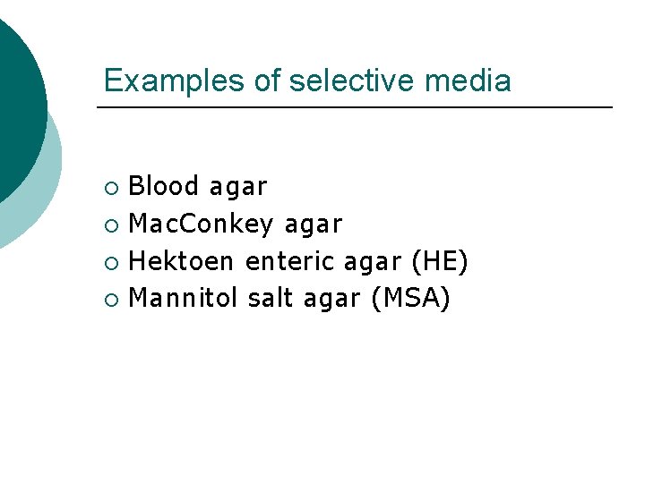 Examples of selective media Blood agar ¡ Mac. Conkey agar ¡ Hektoen enteric agar