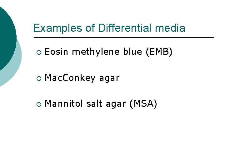 Examples of Differential media ¡ Eosin methylene blue (EMB) ¡ Mac. Conkey agar ¡