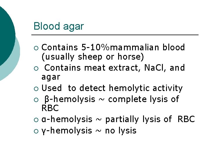 Blood agar Contains 5 -10%mammalian blood (usually sheep or horse) ¡ Contains meat extract,
