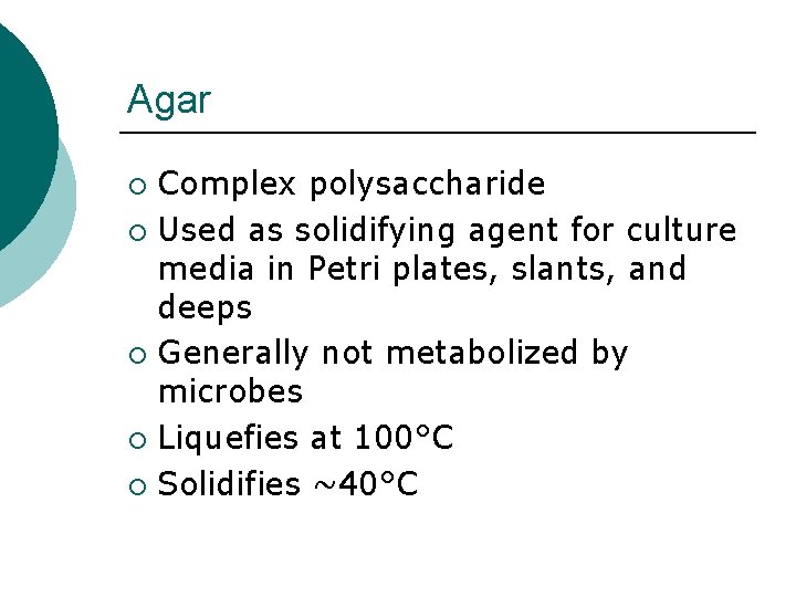 Agar Complex polysaccharide ¡ Used as solidifying agent for culture media in Petri plates,