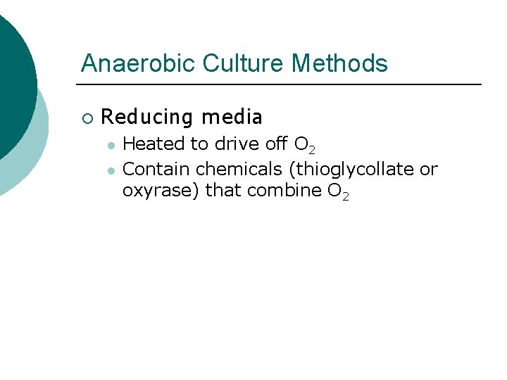 Anaerobic Culture Methods ¡ Reducing media l l Heated to drive off O 2