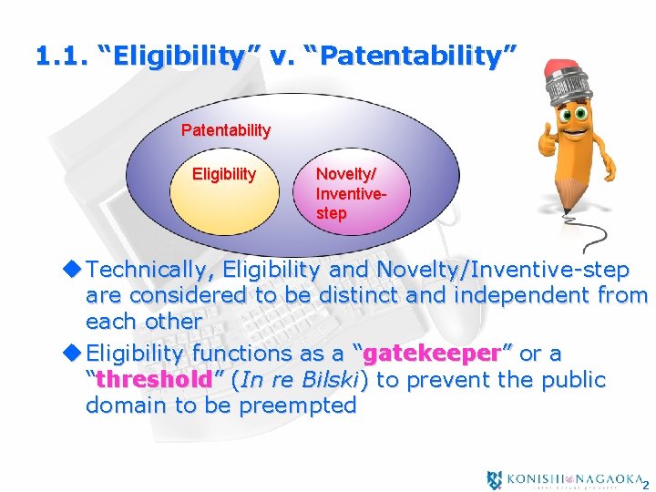 1. 1. “Eligibility” v. “Patentability” Patentability Eligibility Novelty/ Inventivestep u Technically, Eligibility and Novelty/Inventive-step