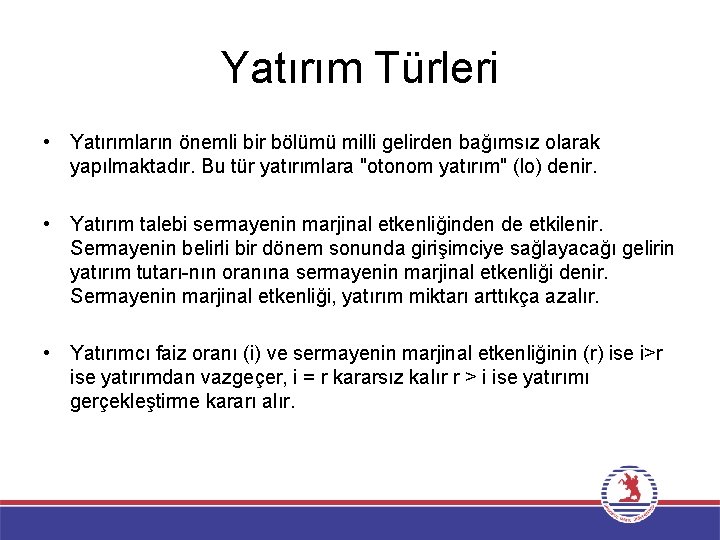 Yatırım Türleri • Yatırımların önemli bir bölümü milli gelirden bağımsız olarak yapılmaktadır. Bu tür