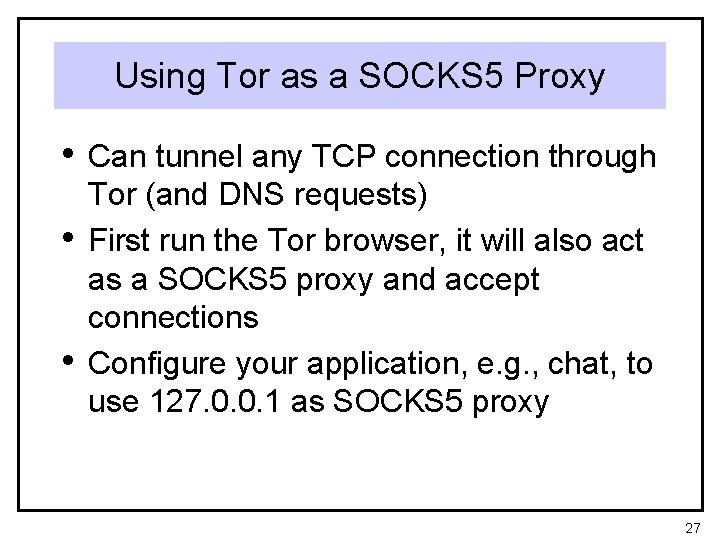 Using Tor as a SOCKS 5 Proxy • Can tunnel any TCP connection through
