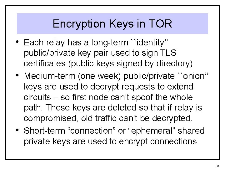 Encryption Keys in TOR • Each relay has a long-term ``identity’’ • • public/private