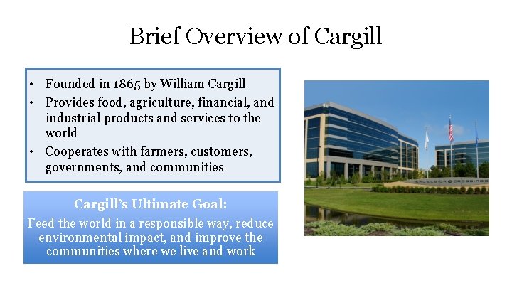 Brief Overview of Cargill • Founded in 1865 by William Cargill • Provides food,