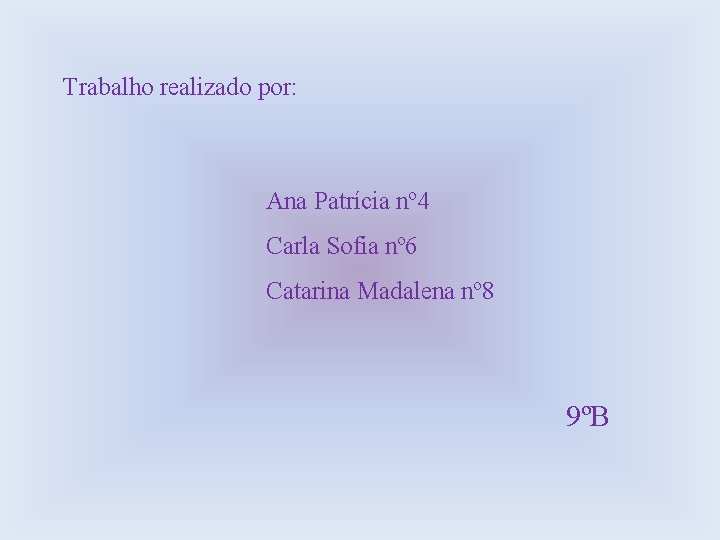 Trabalho realizado por: Ana Patrícia nº 4 Carla Sofia nº 6 Catarina Madalena nº